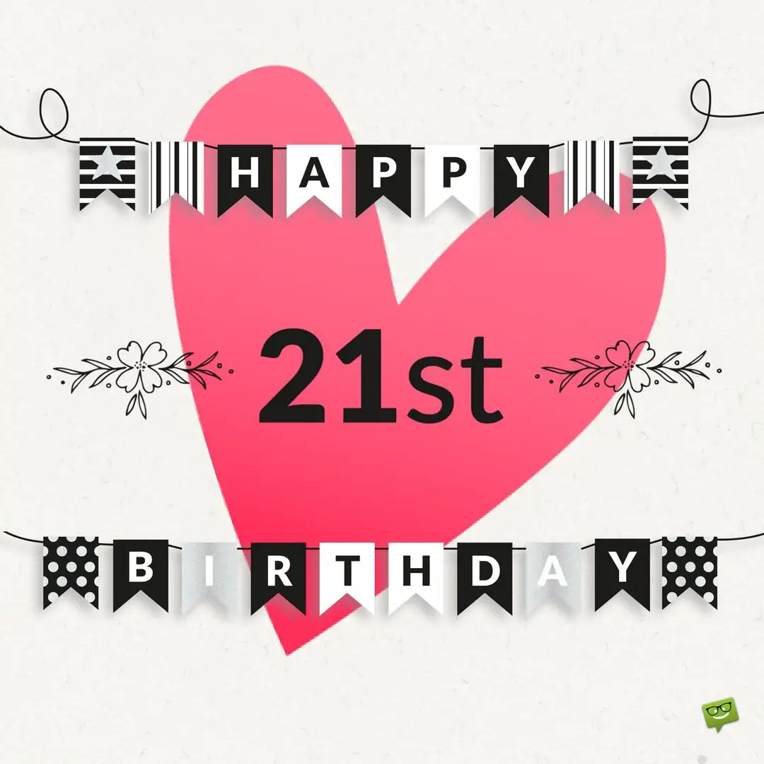 21 means. Happy 21st. Happy 21st bday. Happy 21st Birthday. Happy Birthday to me 21.