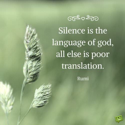 silence is the language of god, all else is poor translation.