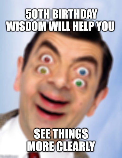 50th birthday wisdom will help you see things more clearly Mr Bean Double Vision meme