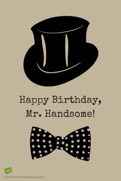 Happy Birthday, Mr. Handsome!