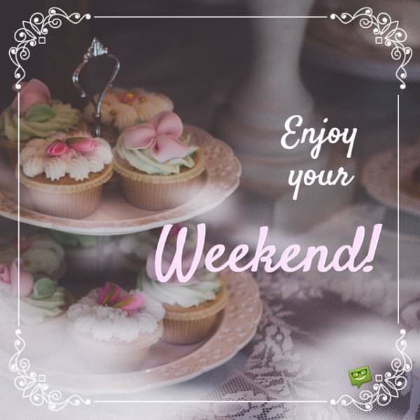 Have a Nice Weekend Beautiful Weekend Quotes Have a Nice Weekend Beautiful Weekend Quotes