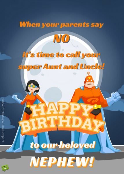 When your parents say NO it's time to call your super Aunt and Uncle! Happy Birthday to our beloved nephew!