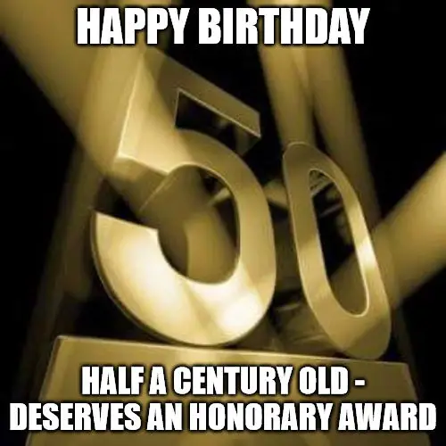 Half a century old - Funny 50th birthday meme