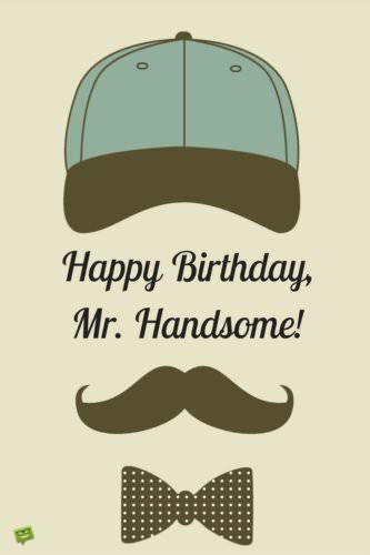 Happy Birthday, Mr. Handsome!