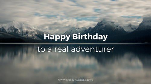 Happy Birthday, to a real adventurer!