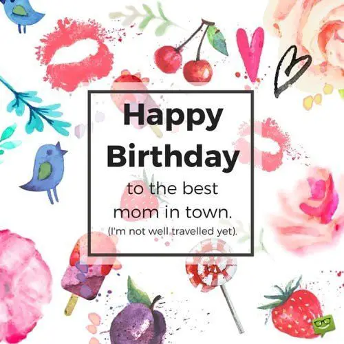 Funny Birthday Wish for a mom on background of cherries, hearts and strawberries painted with watercolors. | Birthday Wishes Expert Happy Birthday, to the best mom in town. I'm not well traveled yet.