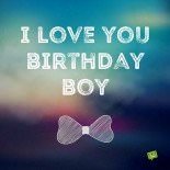 Love you, Birthday Boy! | Wish Happy Birthday to Your Boyfriend Love you, Birthday Boy! | Wish Happy Birthday to Your Boyfriend