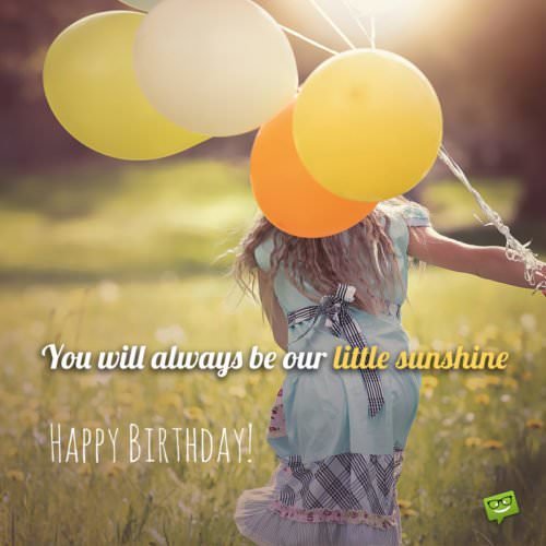 You will always be our little sunshine. Happy Birthday!