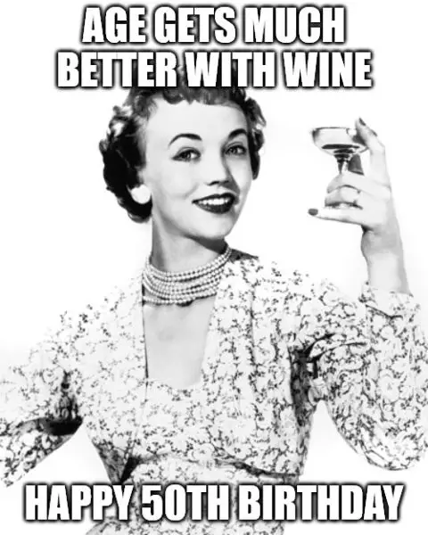 Age gets much better with wine Funny 50th birthday meme