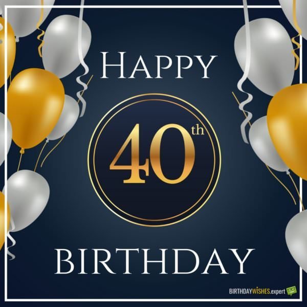 Happy 40th Birthday Wishes!