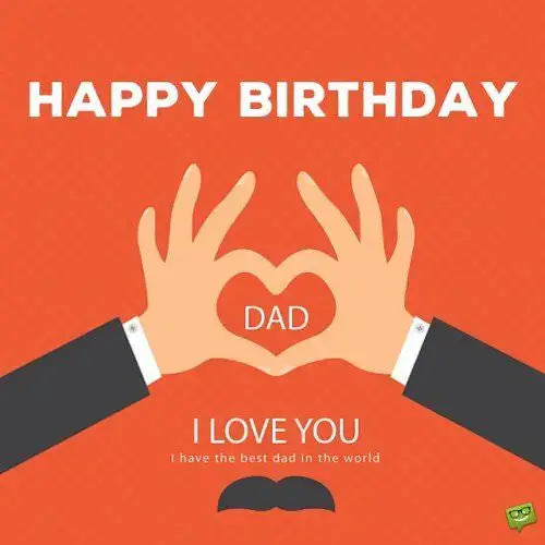 Happy Birthday, Dad. I love you. I have the best dad in the world.
