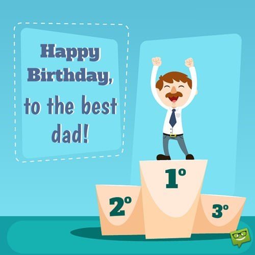 Happy Birthday to the best dad. | Birthday Wishes Expert Happy Birthday to the best dad!