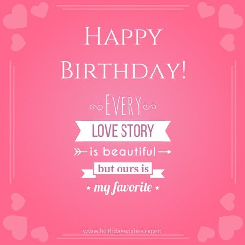 Happy Birthday. Every love story is beautiful but ours is my favorite.