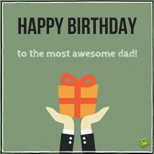 Happy birthday to the most awesome dad.