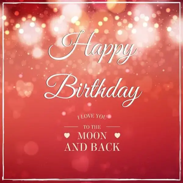 Happy Birthday! I love you to the moon and back.