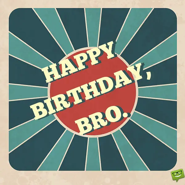 Happy Birthday, Bro!