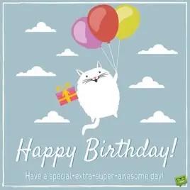 Happy Birthday! Have a special-extra-super-awesome day!
