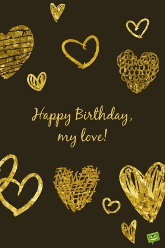 Happy Birthday, my love! Golden hearts.