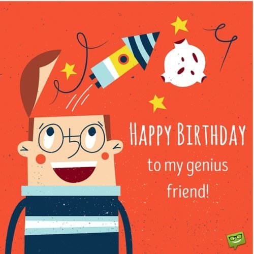 Happy Birthday to my genius friend.