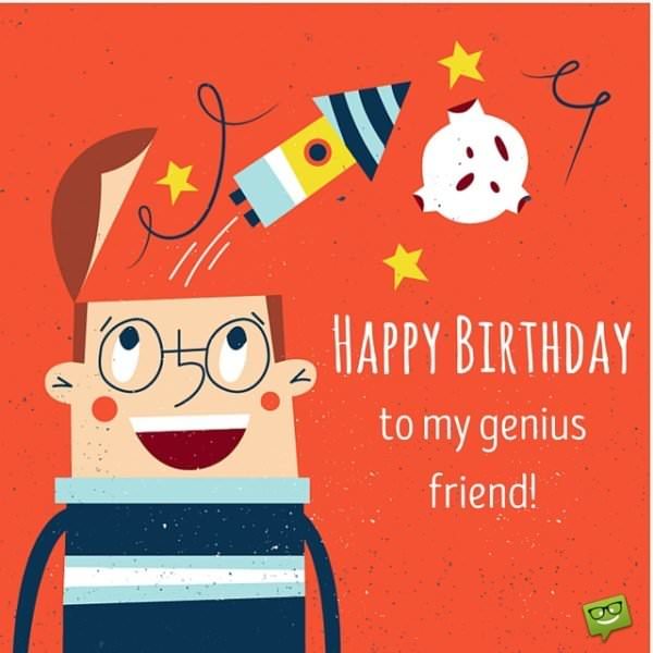 Happy Birthday to my genius friend.