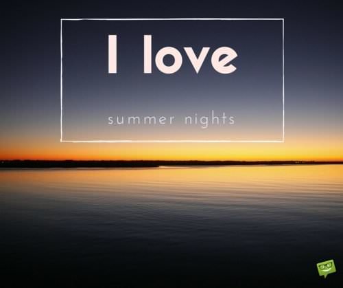 I love summer nights.