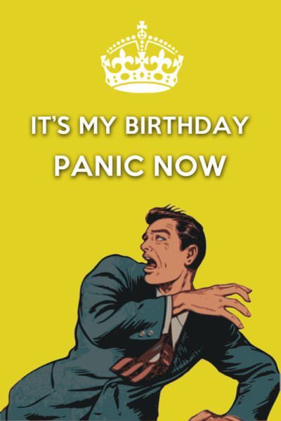It | Birthday Wishes Expert's my birthday. Panic Now. It's my birthday. Panic Now.