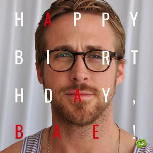 Ryan Gosling Happy Birthday bae
