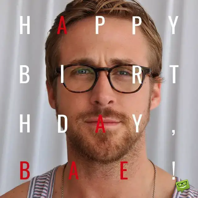 Ryan Gosling Happy Birthday bae
