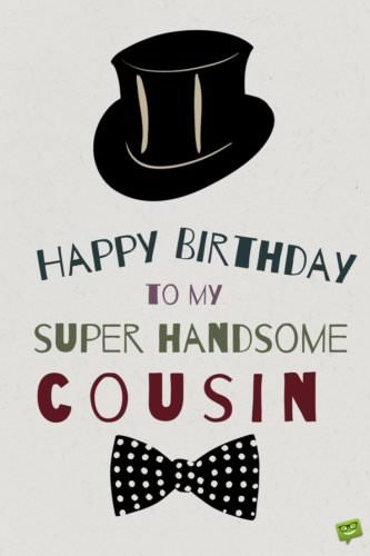 Happy Birthday to my super handsome cousin.