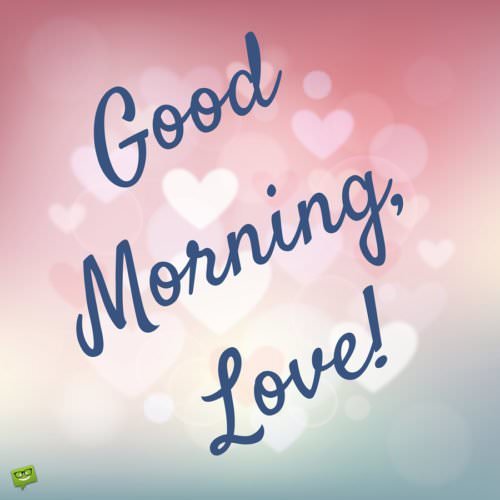 Good morning message for my love. On abstract background with pink hearts. | Birthday Wishes Expert Good Morning, Love!