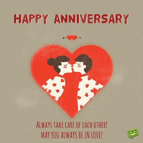 Happy Anniversary. Always take care of each other. May you always be in love.