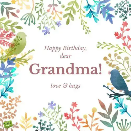 Happy birthday, dear grandma. Love and hugs!