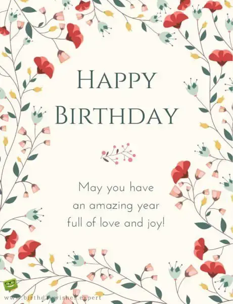 Happy Birthday. May you have a year full of love and joy!
