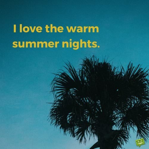 I love the warm summer nights.