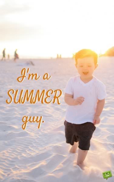I'm a SUMMER guy!
