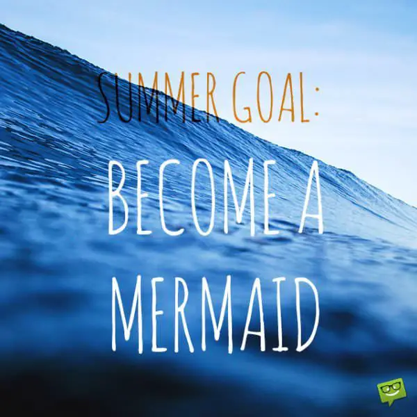 Summer goal: Become a mermaid.