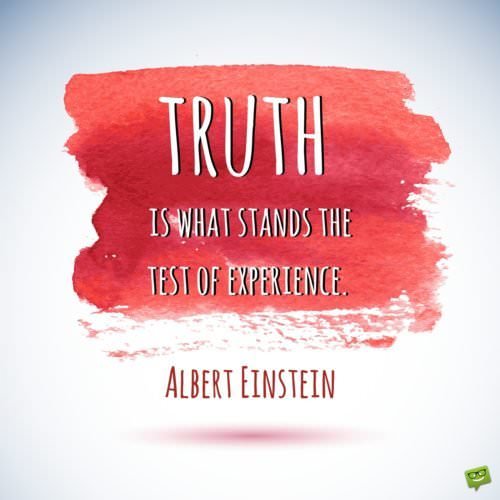 is what stands the test of experience. is what stands the test of experience. Albert Einstein.