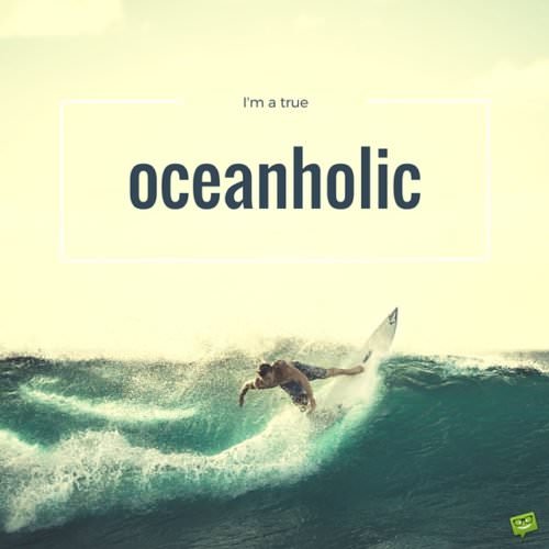I'm a true Oceanholic!