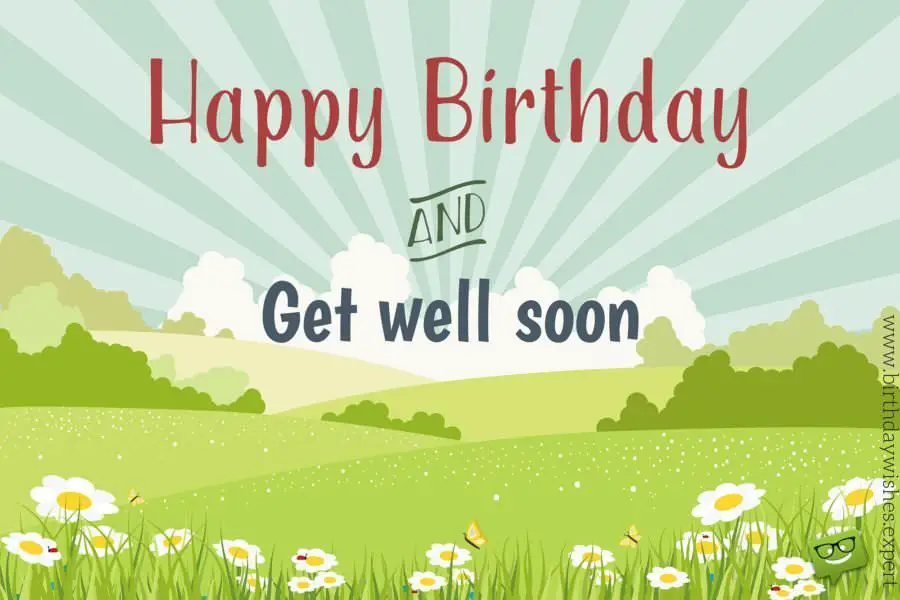 Happy Birthday and get well soon!