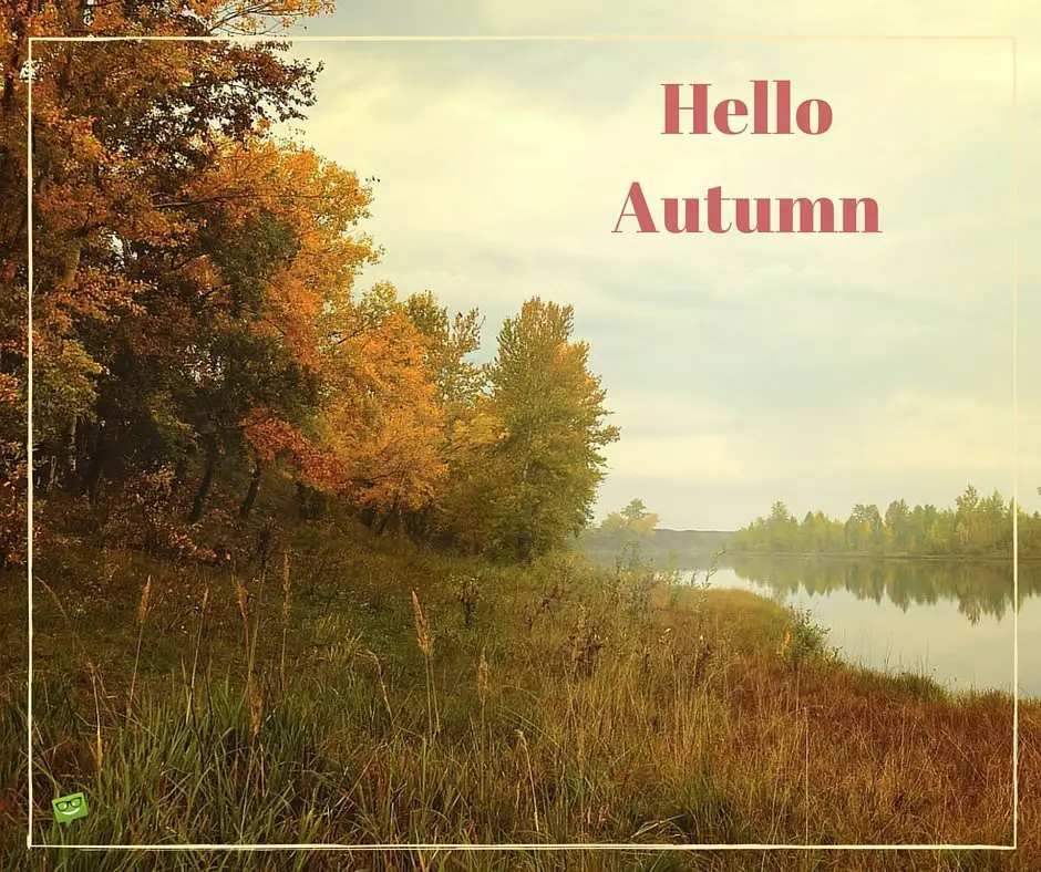 Hello, Autumn!  Quotes and Images for this Fall