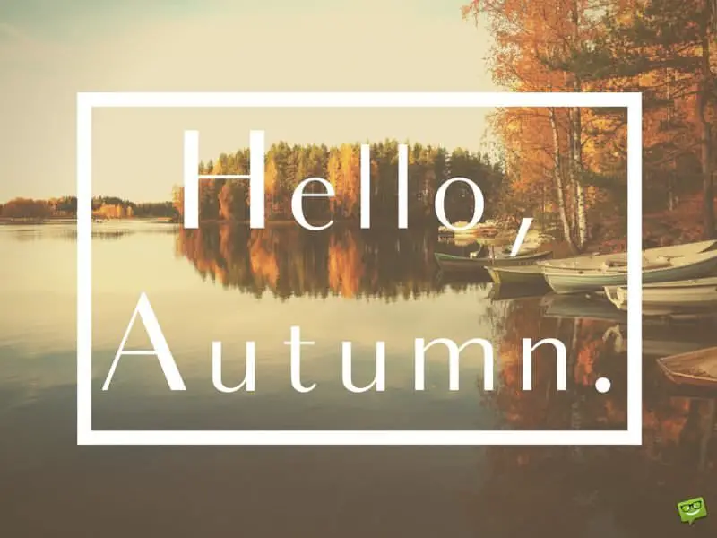 Hello, Autumn.