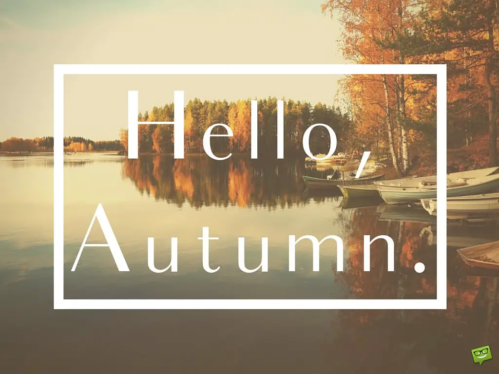 Hello, Autumn!  Quotes and Images for this Fall