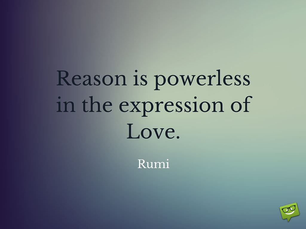 Reason is powerless in the expression of Love Rumi