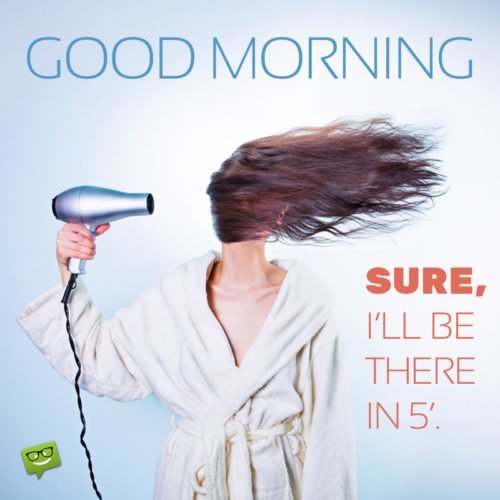Good Morning. Sure, I | Birthday Wishes Expert'll be there in 5 minutes. Good Morning. Sure, I'll be there in 5 minutes.