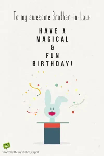 To my awesome brother-in-law. Have a magical and fun birthday!