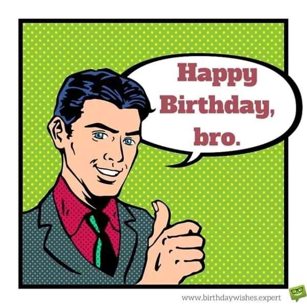 Happy Birthday, bro. | Birthday Wishes Expert Happy Birthday, bro.