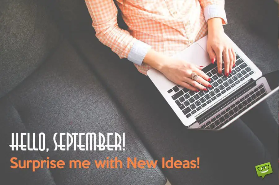 Hello September! Surprise me with New Ideas.