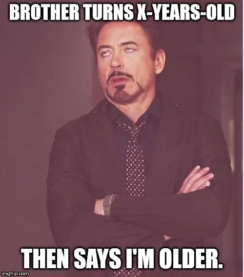 Robert Downey Jr eye roll meme for your brother | Birthday Wishes Expert's birthday. Brother turns X-years-old, then says I am older.