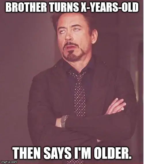 Brother turns X-years-old, then says I am older.