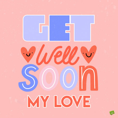 Get well soon message for your love.